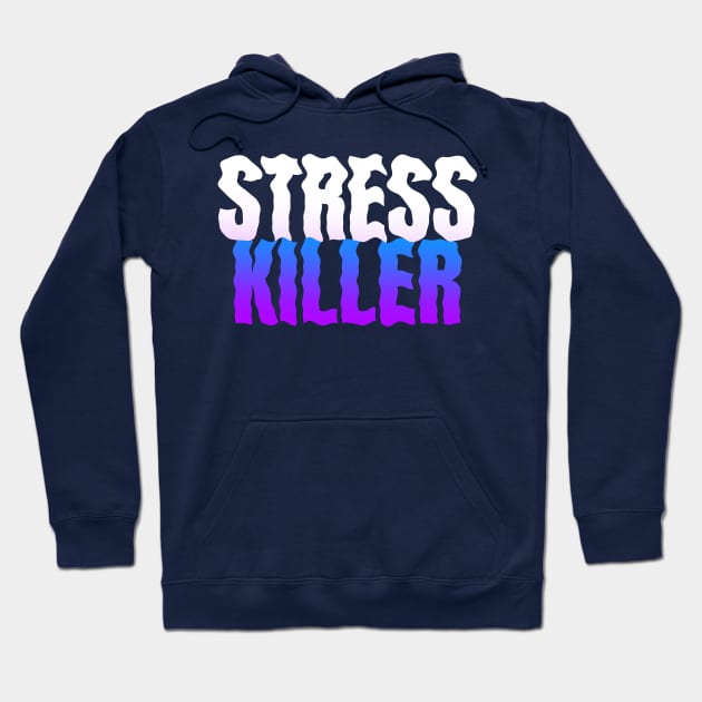 Stress Killer Hoodie by Fresh! Printsss ™